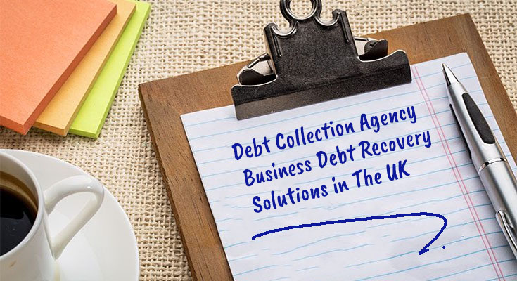 Debt Collection Agency- Business Debt Recovery Solutions in The UK