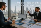 Where to Find an Office for Business Set up in Dubai?